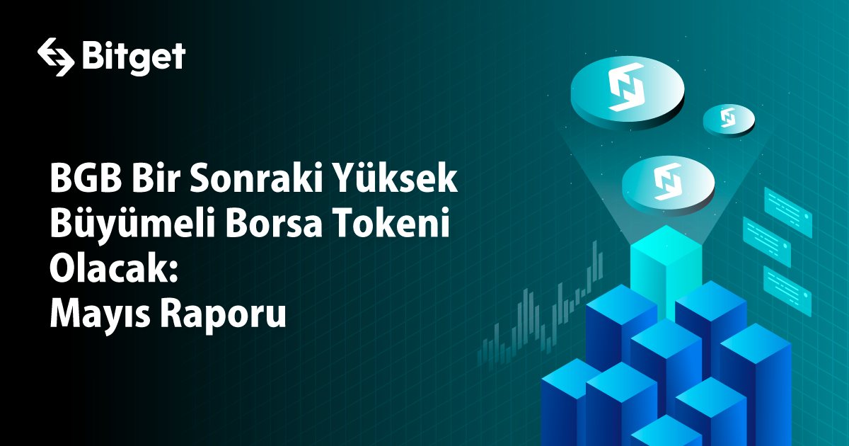 BGB Bir Sonraki Yüksek Büyümeli Borsa Tokeni Olacak: Mayıs Raporu