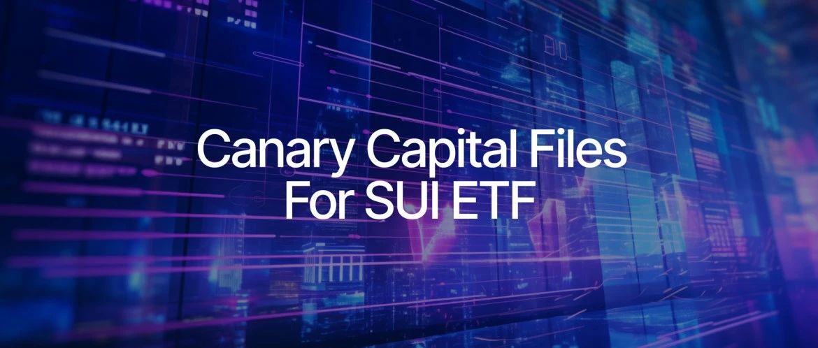 Canary Capital 向 SEC 递交首个 SUI ETF 申请文件