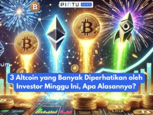 3 Altcoin yang Banyak Diperhatikan oleh Investor Minggu Ini, Apa Alasannya?