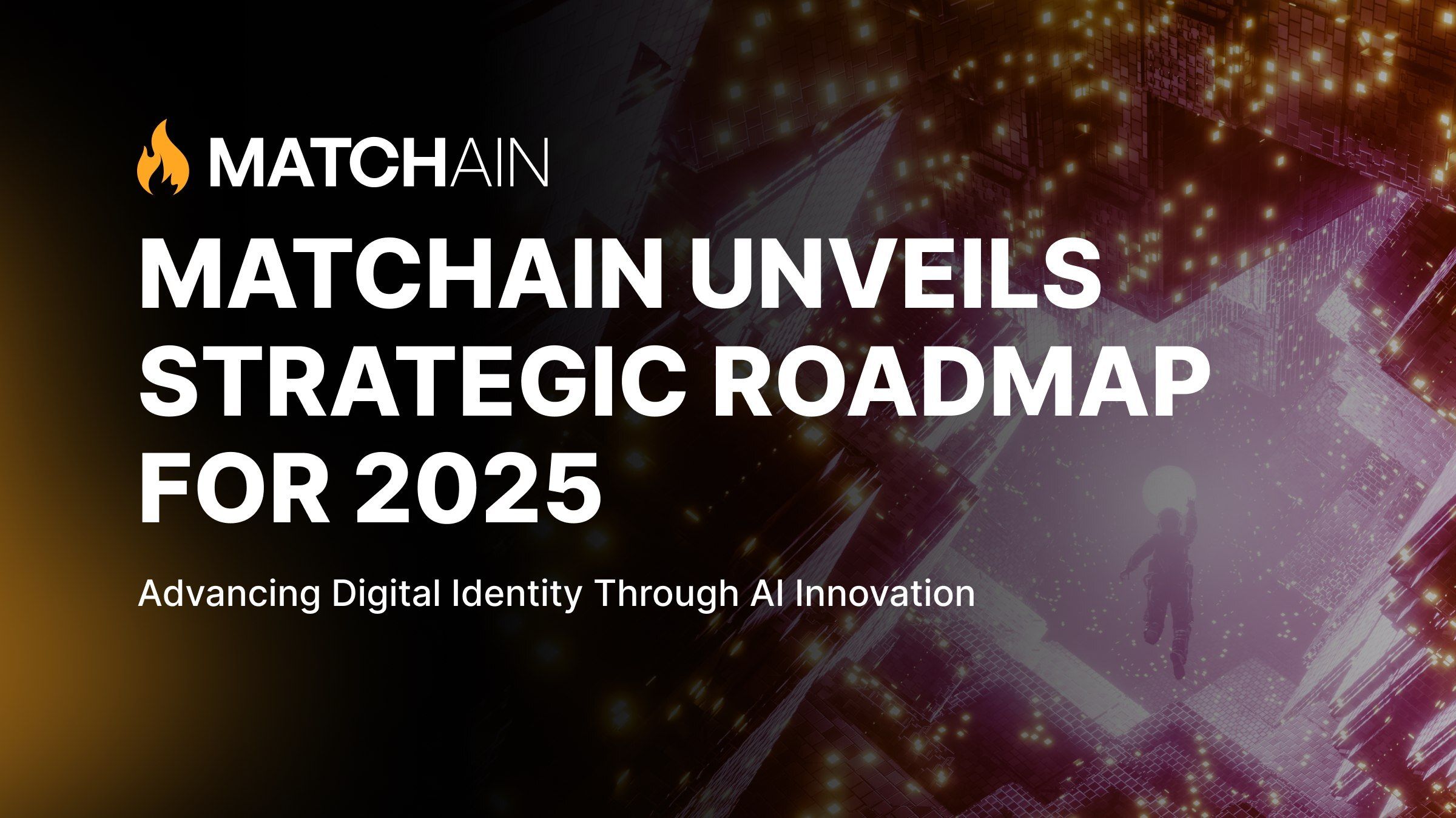 Matchain Reveals 2025 Roadmap: Driving AI Innovation in Digital Identity