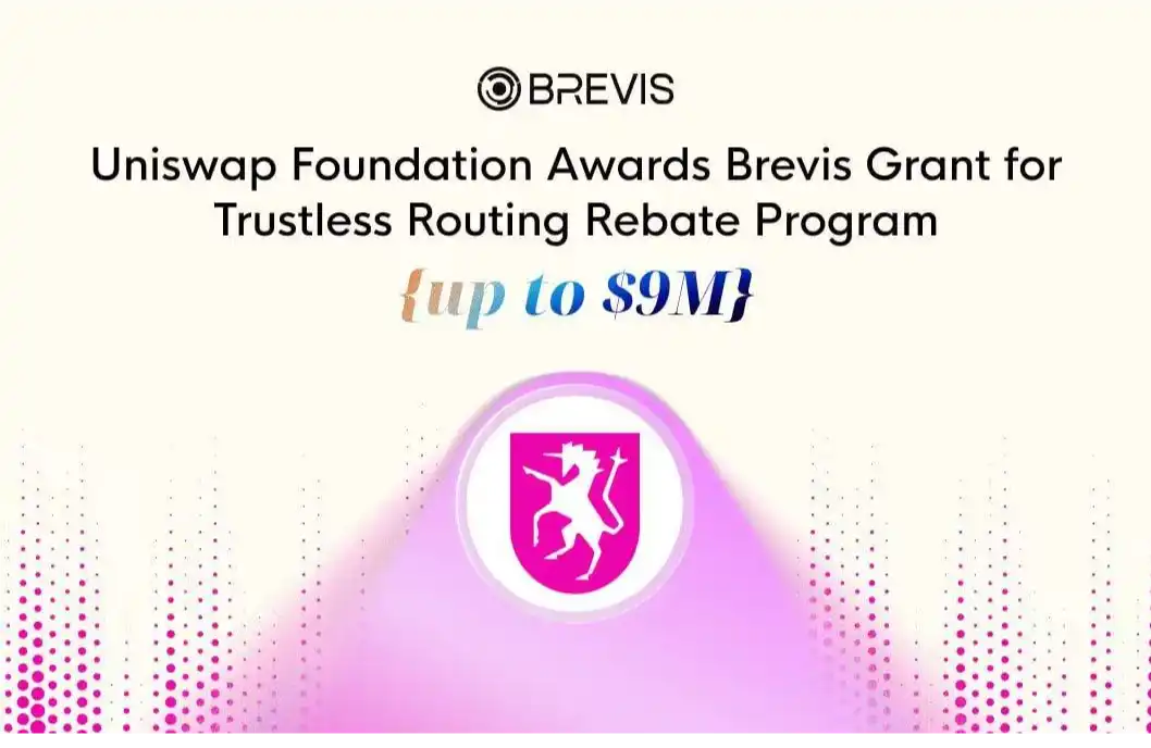 The Uniswap Foundation has provided up to $9 million in funding to Brevis to build a trustless Routing Rebate scheme