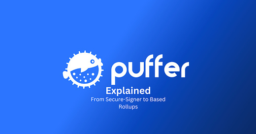 Puffer Explained: from Secure-Signer to Based Rollups