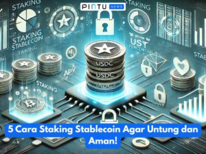 5 Cara Staking Stablecoin Agar Untung dan Aman!