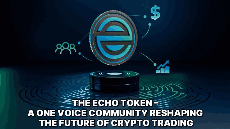 The ECHO Token – A One Voice Community Reshaping the Future of Crypto Trading