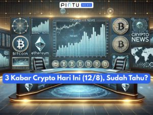 3 Kabar Crypto Hari Ini (12/8), Sudah Tahu?