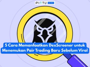 5 Cara Memanfaatkan DexScreener untuk Menemukan Pair Trading Baru Sebelum Viral