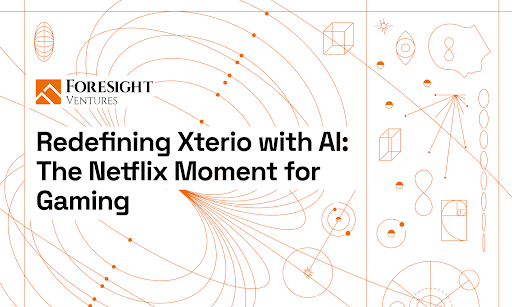 Foresight Ventures: Redefining Xterio with AI – The Netflix Moment for Gaming