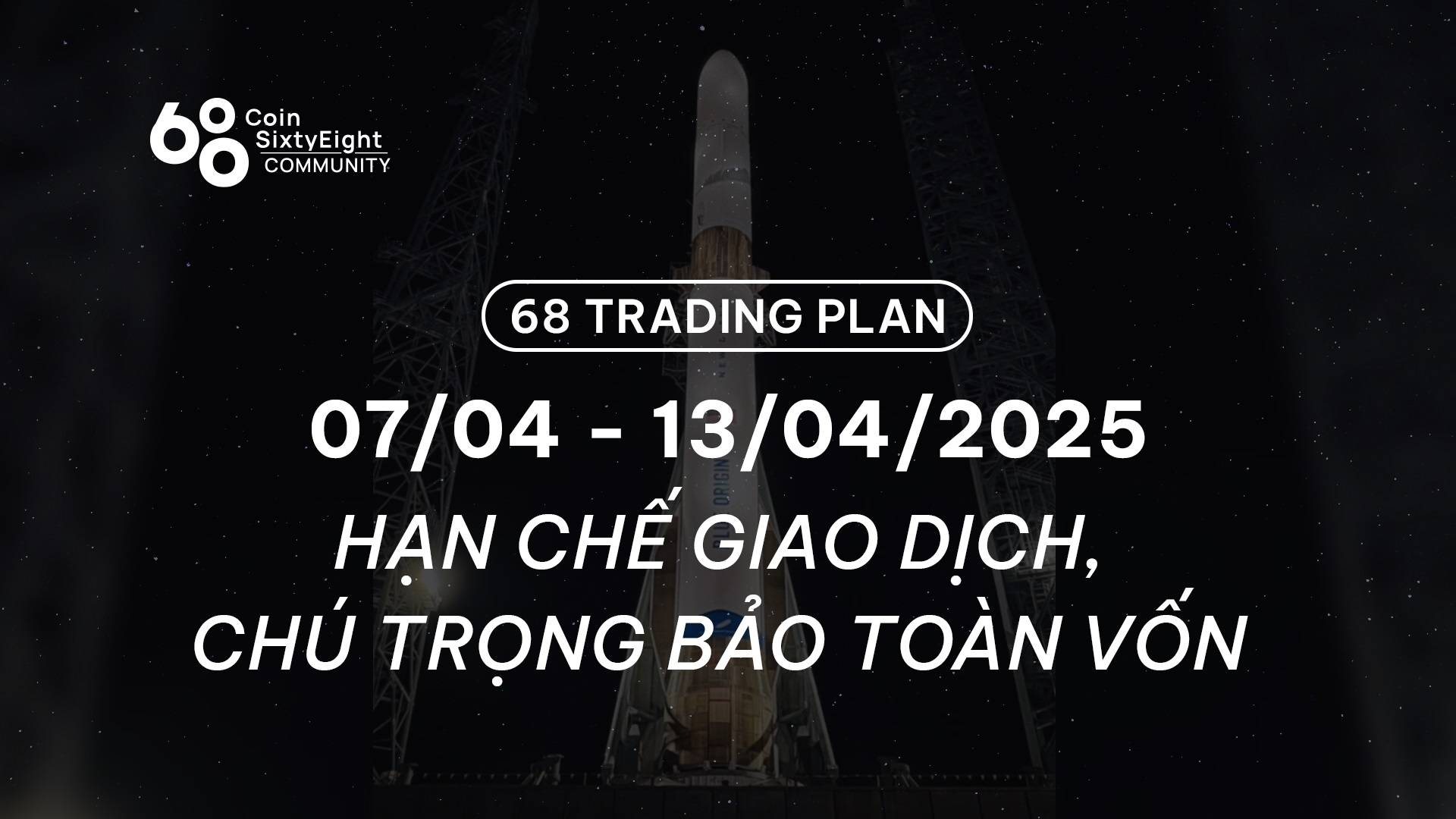 68 Trading Plan (07/04 - 13/04/2025) - Hạn chế giao dịch, chú trọng bảo toàn vốn image 0