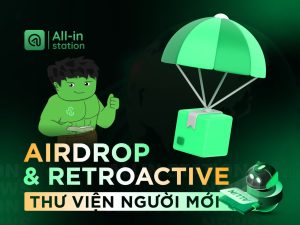Airdrop và Retroactive là gì? Cơ hội đổi đời cho người tham gia thị trường
