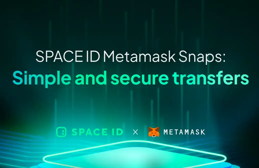 SPACE ID整合MetaMask Snaps，推出Web3網域Snap，簡化EVM鏈加密交易