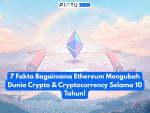 7 Fakta Bagaimana Ethereum Mengubah Dunia Crypto & Cryptocurrency Selama 10 Tahun!