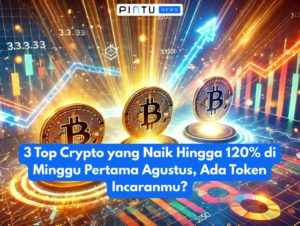 3 Top Crypto yang Naik Hingga 120% di Minggu Pertama Agustus, Ada Token Incaranmu?