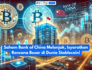 Saham Bank of China Melonjak, Isyaratkan Rencana Besar di Dunia Stablecoin!