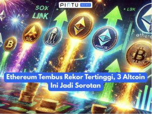 Ethereum Tembus Rekor Tertinggi, 3 Altcoin Ini Jadi Sorotan