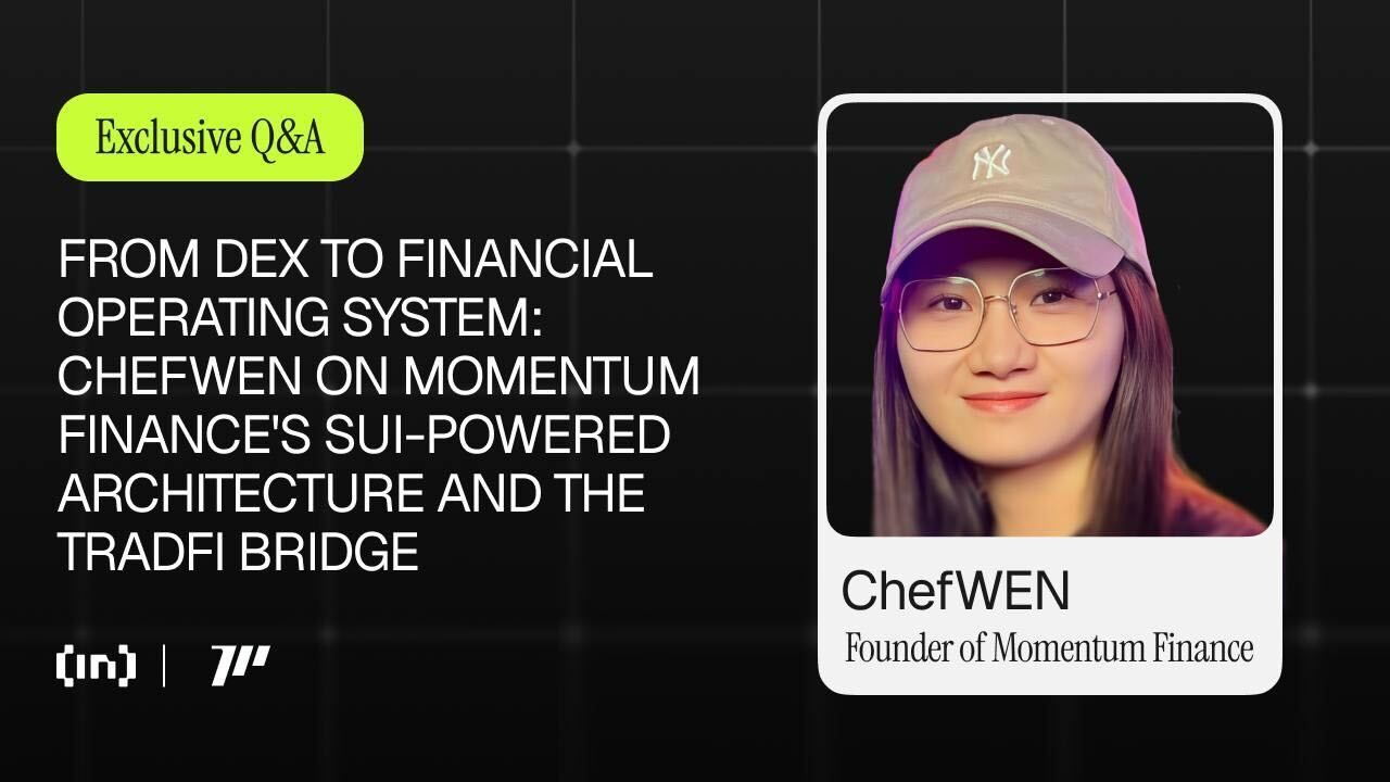 От DEX к финансовой операционной системе: ChefWEN о архитектуре Momentum Finance на базе Sui и мосте между TradFi