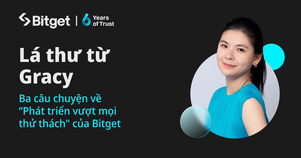 Lá thư từ Gracy: Ba câu chuyện về “Phát triển vượt mọi thử thách" của Bitget