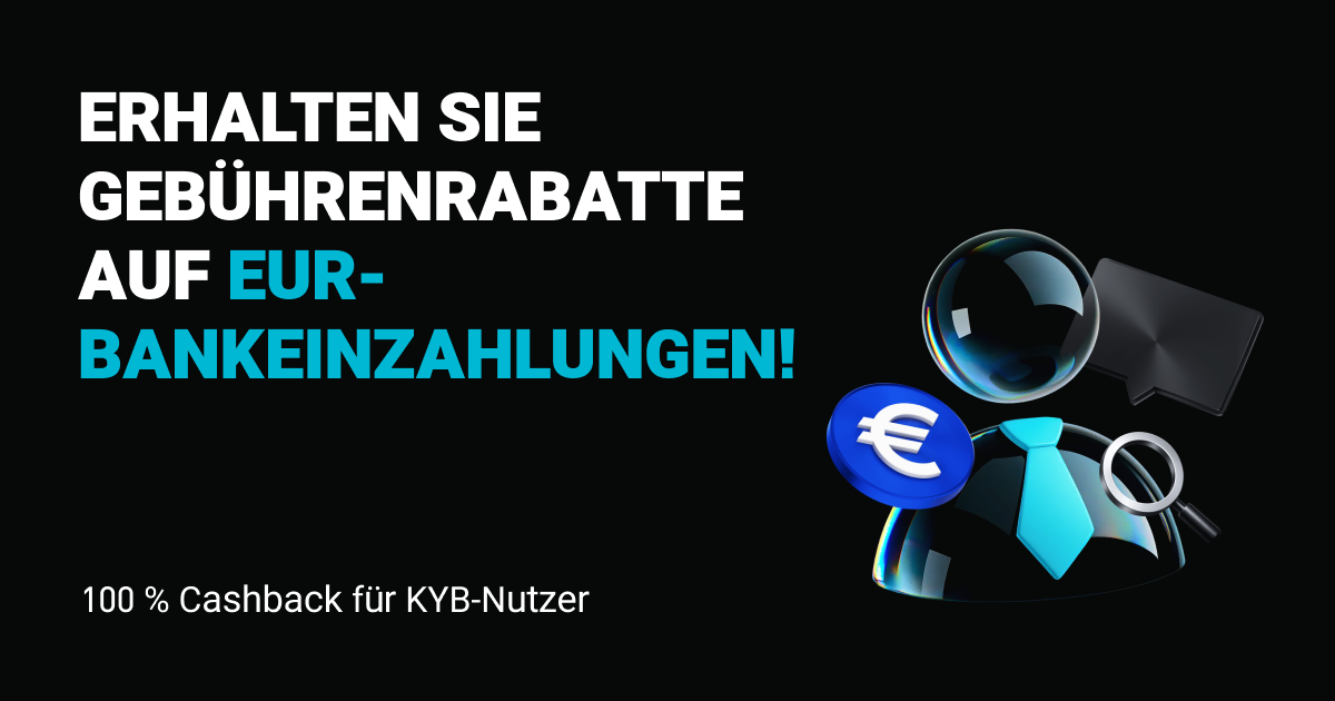100 % Cashback für KYB-Nutzer: Erhalten Sie Gebührenrabatte auf EUR-Bankeinzahlungen! image 0