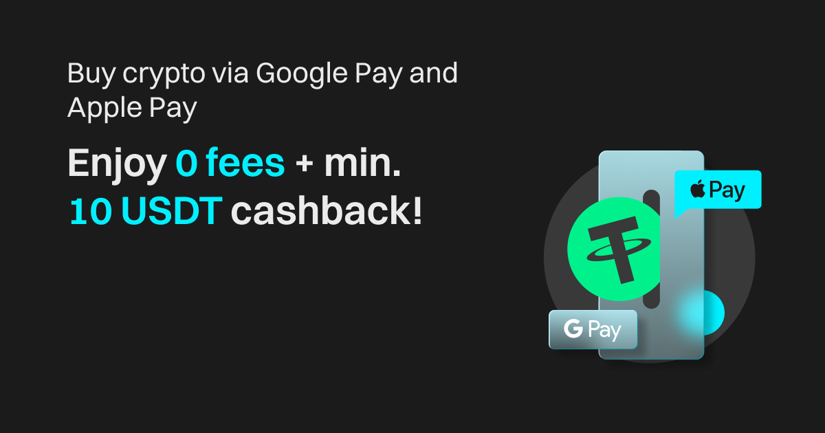 Buy crypto via Google Pay & Apple Pay: Enjoy 0 fees + min.10 USDT cashback! image 0