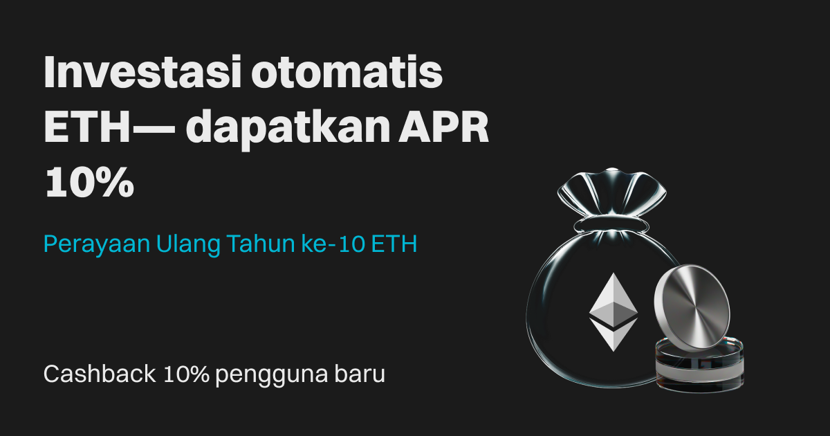 Perayaan ulang tahun ke-10 Ethereum: Investasi otomatis dengan peningkatan APR 10% dan nikmati cashback 10% untuk investasi otomatis pertama kamu! image 0