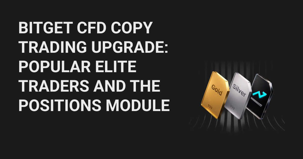 Bitget CFD copy trading upgrade: Popular elite traders and the positions module