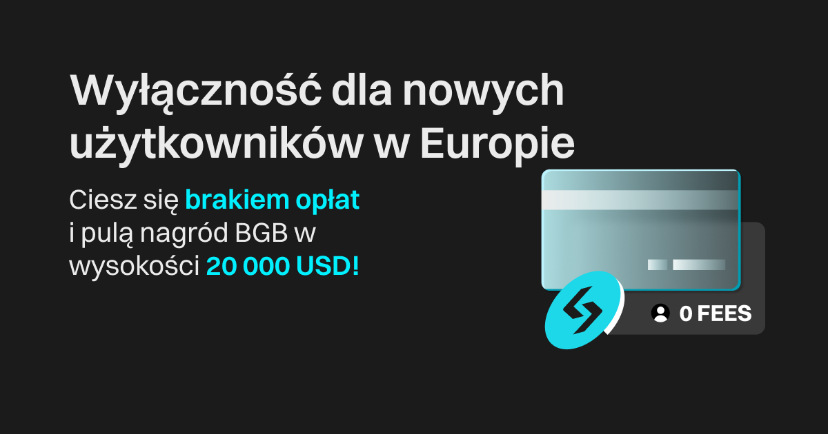 Wyłączność dla nowych użytkowników w Europie: Ciesz się brakiem opłat i pulą nagród BGB w wysokości 20 000 USD! image 0