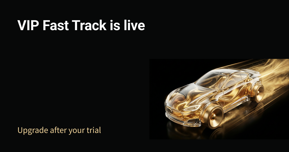 VIP Fast Track is live | Upgrade after your trial