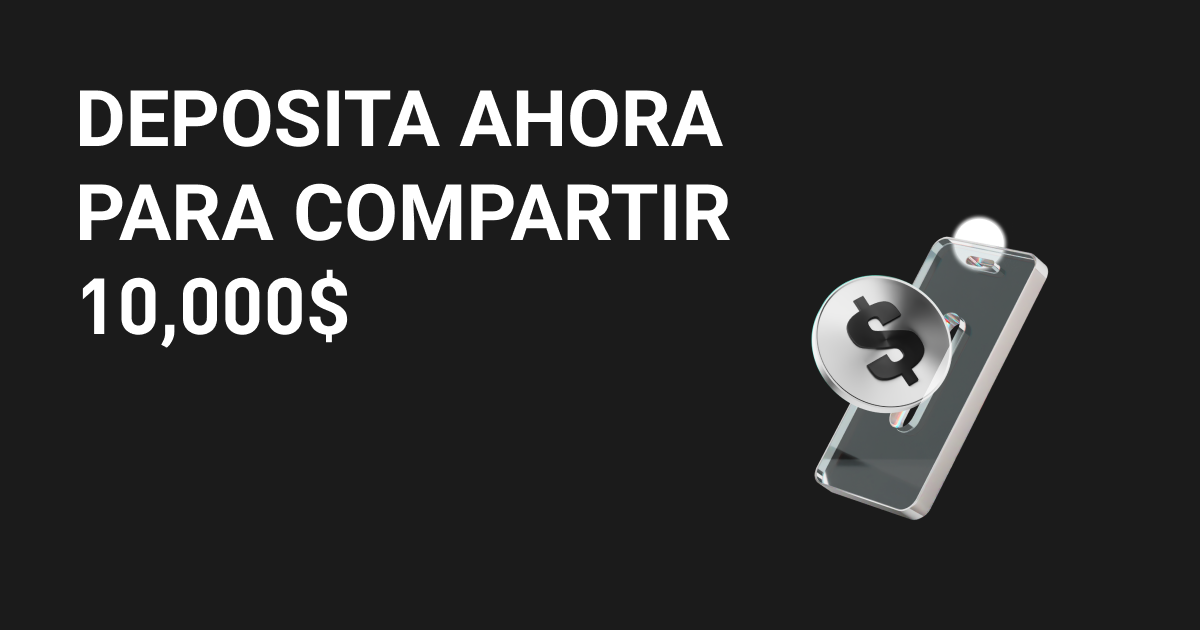 Deposita ahora para compartir 10,000$