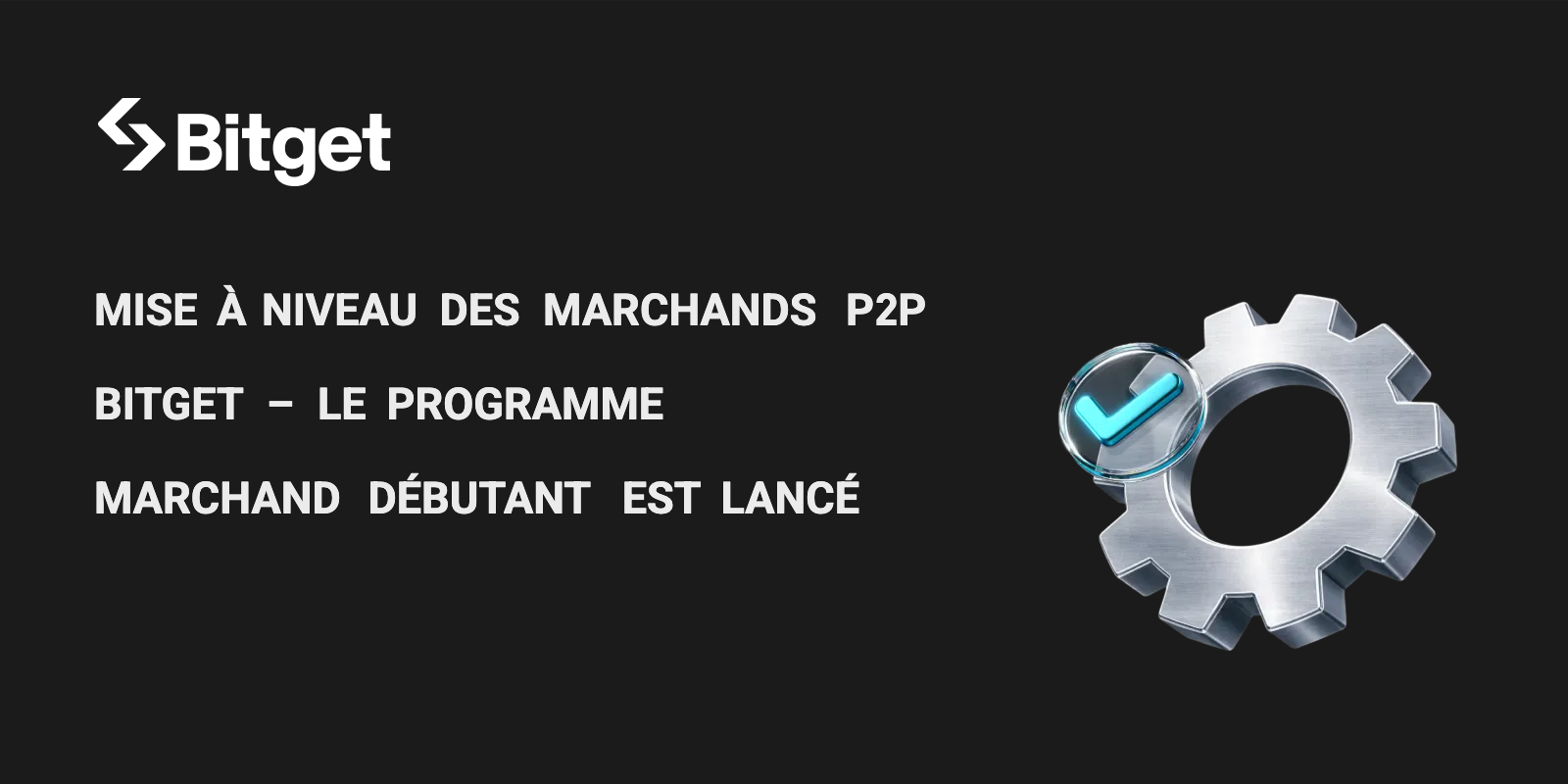 Mise à niveau des marchands P2P Bitget – Le programme Marchand Débutant est lancé