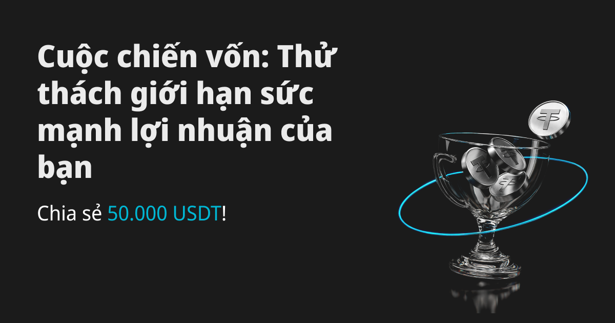 Cuộc chiến vốn: Thử thách giới hạn kiếm lợi nhuận của bạn và chia sẻ 50.000 USDT! image 0