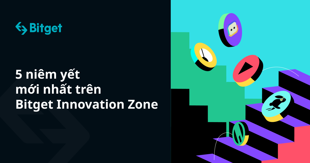 5 niêm yết mới nhất trên Bitget Innovation Zone