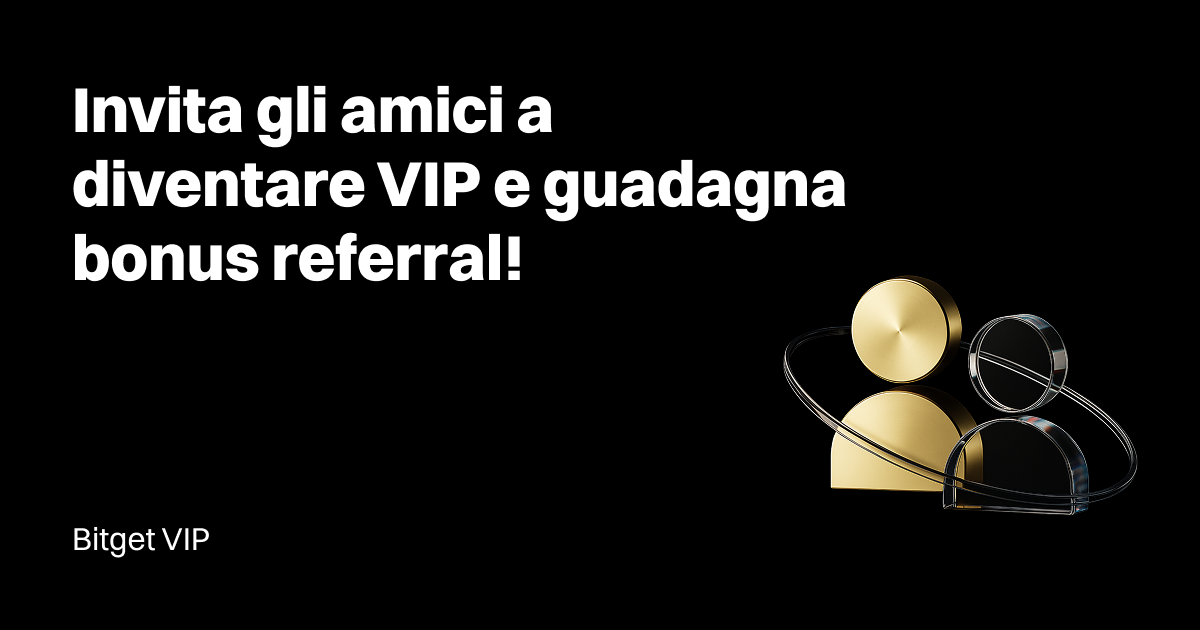 [Bitget VIP] Invita gli utenti a diventare VIP e ottieni referral bonus illimitati! image 0