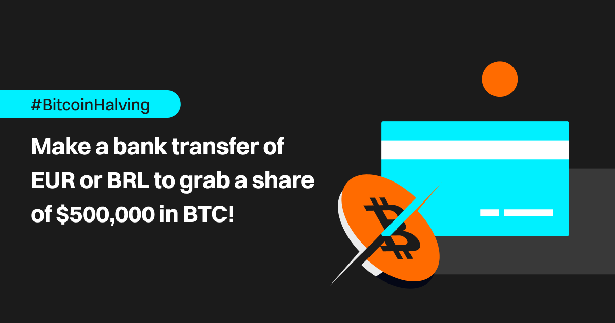 #BitcoinHalving: make a bank transfer of EUR or BRL to grab a share of $500,000 in BTC! image 0