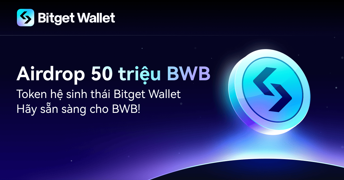 Airdrop 50 triệu BWB: Token hệ sinh thái của Bitget Wallet chính thức ra mắt!