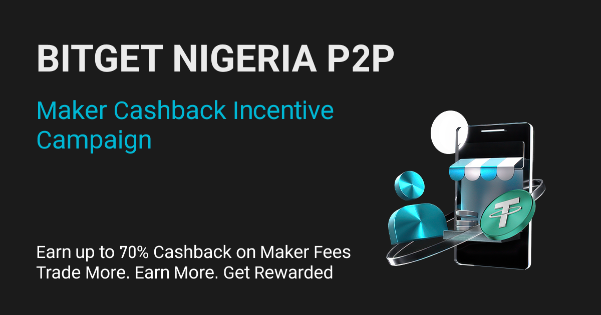 Bitget Nigeria P2P Merchants: Register Now for Bi-Weekly Maker Fee Cashback Up to 70%!