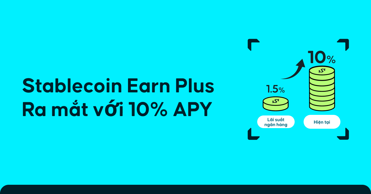 Stablecoin Earn Plus: Tận hưởng APY lên đến 18% với rút tiền linh hoạt