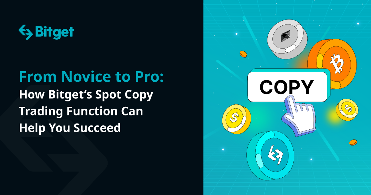 From Novice to Pro: How Bitget’s Spot Copy Trading Function Can Help You Succeed