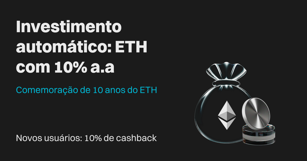 Aniversário de 10 anos do Ethereum: faça um investimento automático com um aumento de 10% a.a. e ainda ganhe 10% de cashback! image 0
