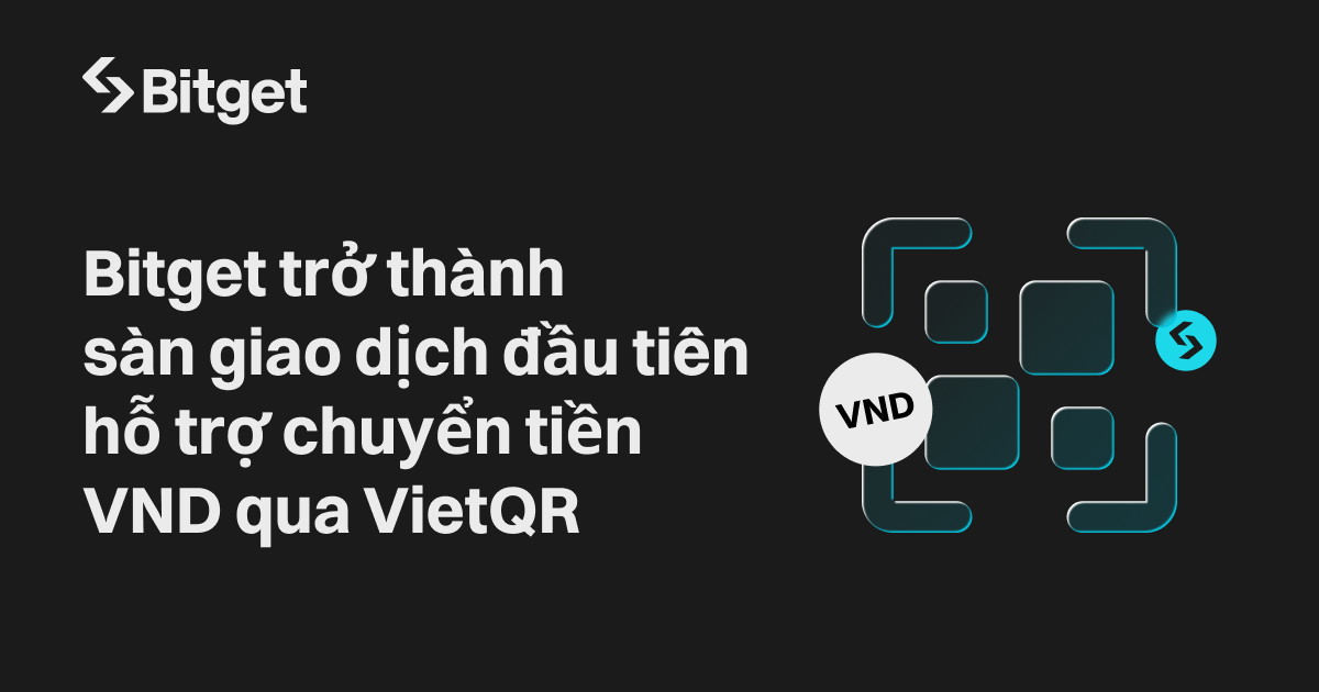 Bitget trở thành sàn giao dịch đầu tiên hỗ trợ chuyển tiền VND qua VietQR