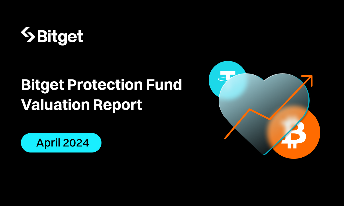 Bitget Continues to Safeguard Users with Protection Fund, Valued at $465 Million in Apr 2024