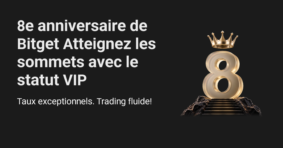 8e anniversaire de Bitget : Atteignez les sommets avec le statut VIP