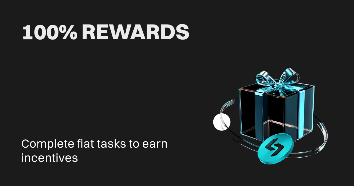 100% Reward: Complete fiat tasks to earn incentives