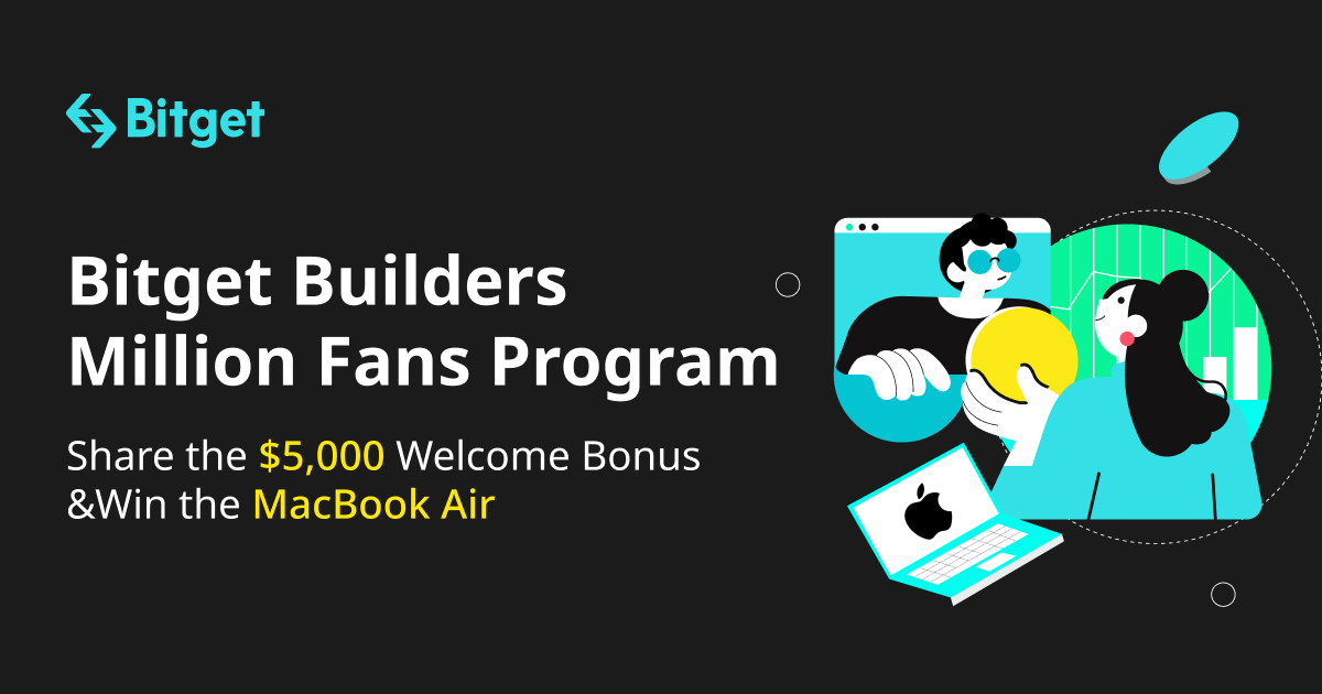 Bitget Builders Million Fans Program：Share the $5,000 Welcome Bonus &Win the MacBook Air image 0