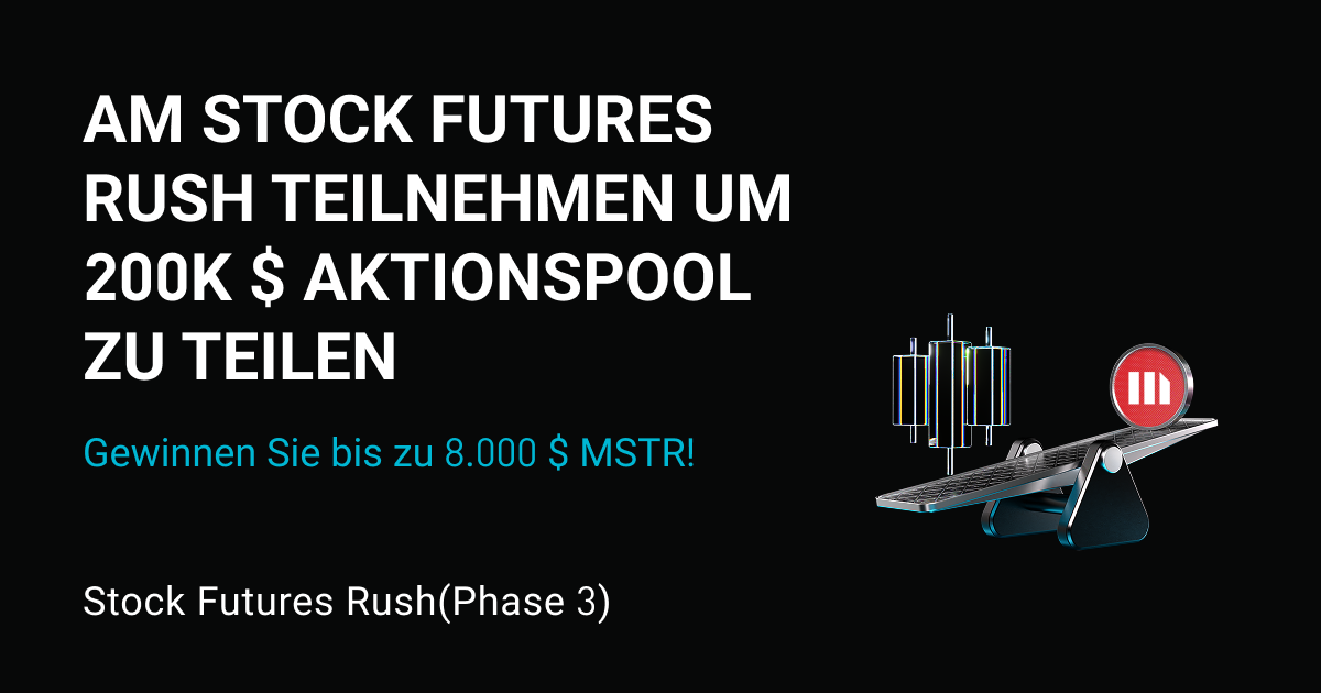 Aktien-Futures-Rush(Phase 3): Traden Sie beliebte Aktien-Futures und sichern Sie sich einen Anteil an 200.000 $ in MSTR-Token-Aktien. Jeder Nutzer kann bis zu 8.000 $ MSTR erhalten. image 0