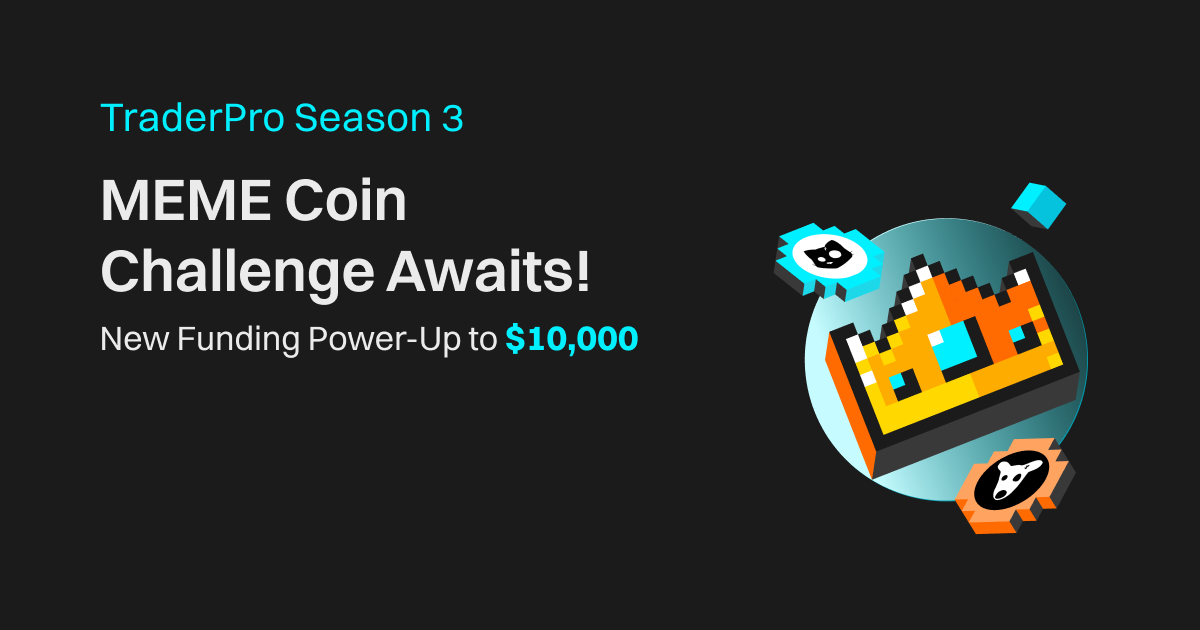 TraderPro Season 3: New Funding Power-Up to $10,000 & MEME Coin Challenge Awaits!-Process and Rules image 0