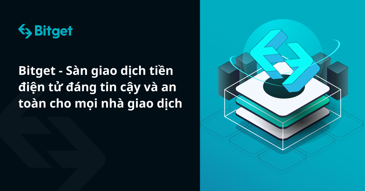 Bitget - Sàn giao dịch tiền điện tử đáng tin cậy và an toàn cho mọi nhà giao dịch