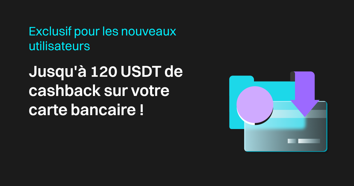 Exclusif pour les nouveaux utilisateurs - Jusqu'à 120 USDT de cashback sur votre carte bancaire ! image 0