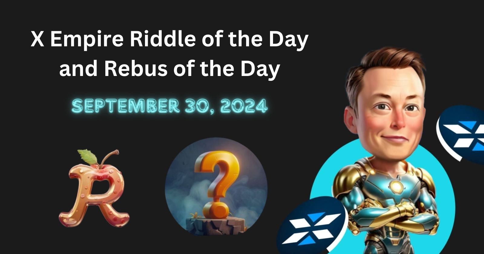Today's X Empire Riddle of the Day & Rebus of the Day for September 30, 2024