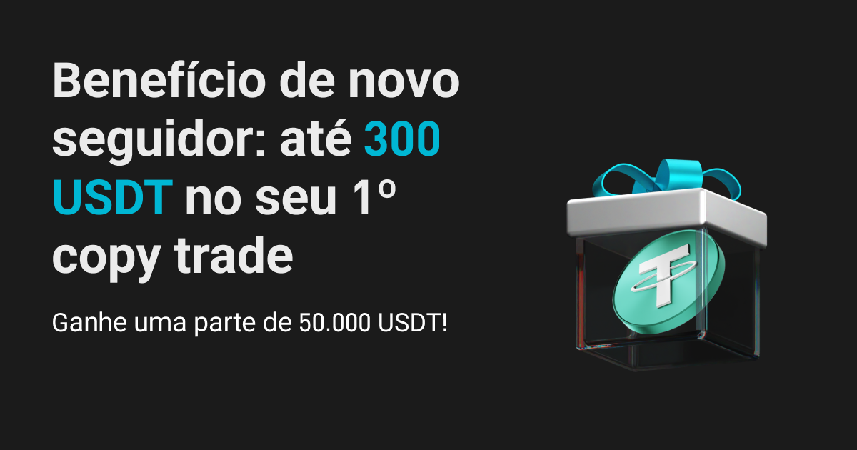 Benefícios por tempo limitado para novos seguidores: até 300 USDT e parte de 50.000 USDT image 0
