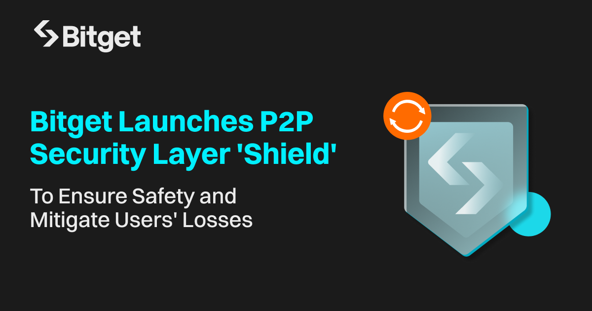 Bitget Launches P2P Security Layer Shield to Ensure Safety and Mitigate Users Losses