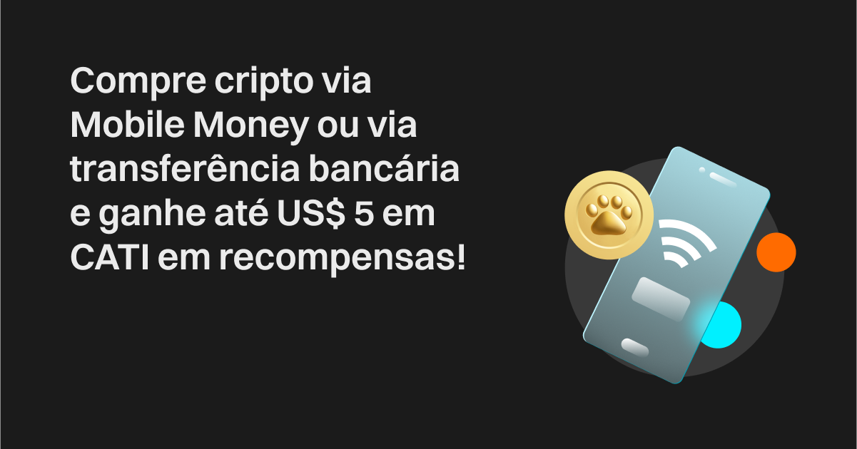 Compre cripto via Mobile Money ou via transferência bancária e ganhe até US$ 5 em CATI em recompensas! image 0